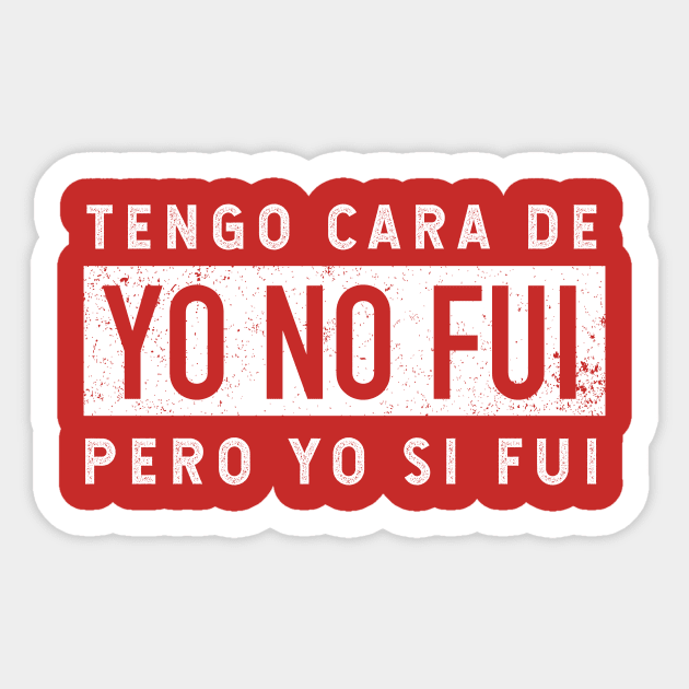 Tengo Cara De Yo No Fui Pero Yo Si Fui Grunge Design Tengo Cara De Yo No Fui Sticker